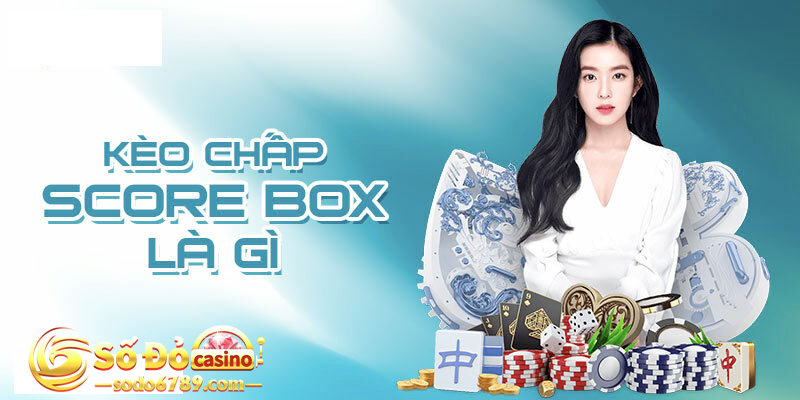 kèo chấp Score Box